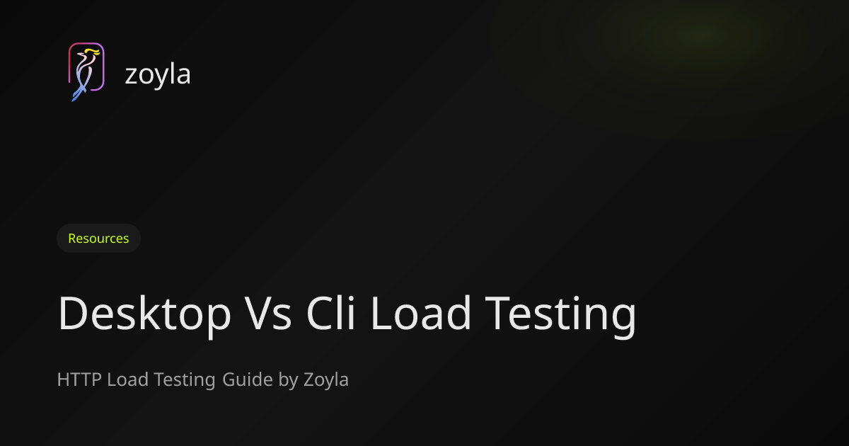 Desktop vs CLI Load Testing Tools – Zoyla
